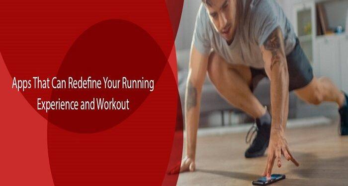 Apps That Can Redefine Your Running Experience and Workout